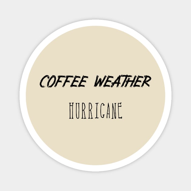 Coffee weather Quote Hurricane Magnet by Michael's Art